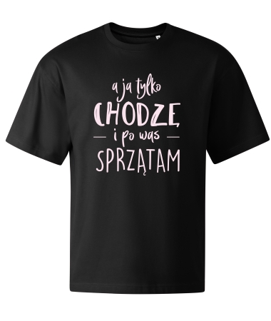 Ja tylko chodzę i sprzątam